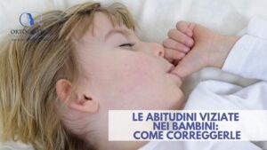 Le funzioni orali: Abitudini viziate nei bambini